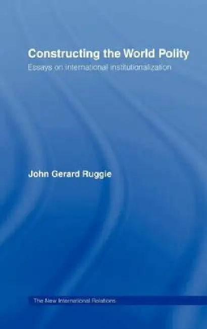 Buy Constructing the World Polity (English, John Gerard Ruggie) — BookShops.in