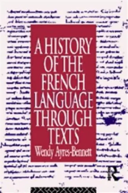 Buy A History of the French Language Through Texts (English, Wendy Ayres-Bennett) — BookShops.in