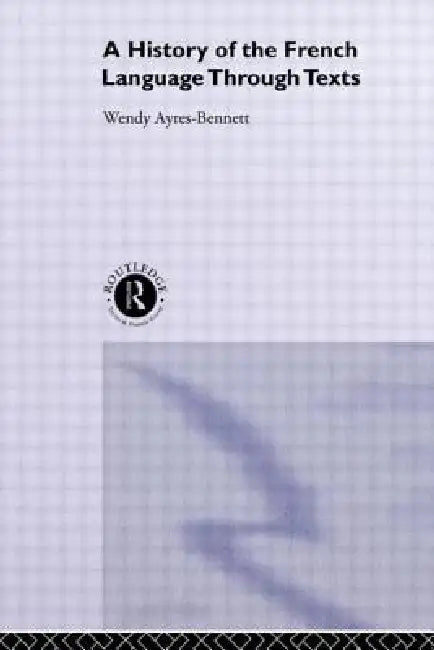 Buy A History of the French Language Through Texts (English, Wendy Ayres-Bennett) — BookShops.in