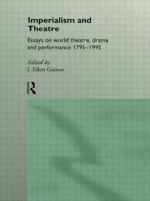 Buy Imperialism and Theatre: Essays on World Theatre, Drama and Performance by Gainor J. Ellen | Routledge Hardcover | Higher Education Textbooks — BookShops.in