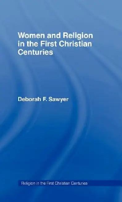 Buy Women and Religion in the First Christian Centuries (English, Deborah F. Sawyer) — BookShops.in