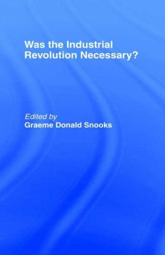 Buy Was the Industrial Revolution Necessary? (English, Graeme Snooks) — BookShops.in