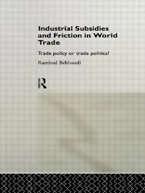 Buy Industrial Subsidies and Friction in World Trade (English, Rambod Behboodi) โ BookShops.in