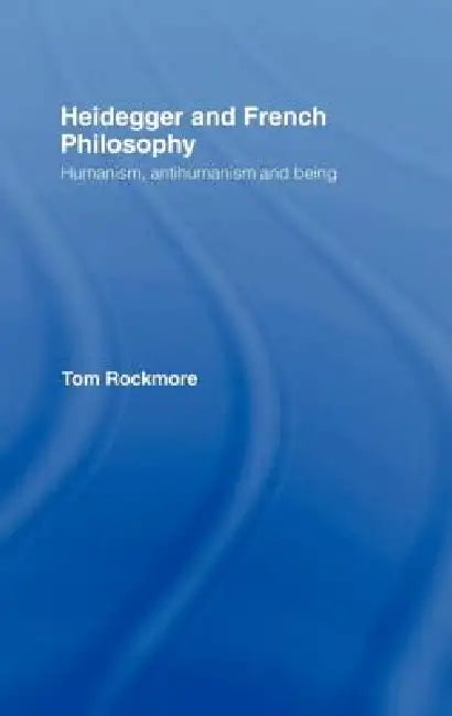 Buy Heidegger and French Philosophy (English, Tom Rockmore) โ BookShops.in