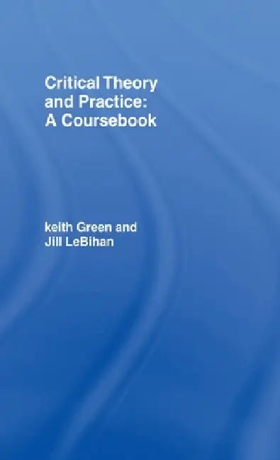 Buy Critical Theory and Practice (English, Keith Green | Jill Lebihan) — BookShops.in
