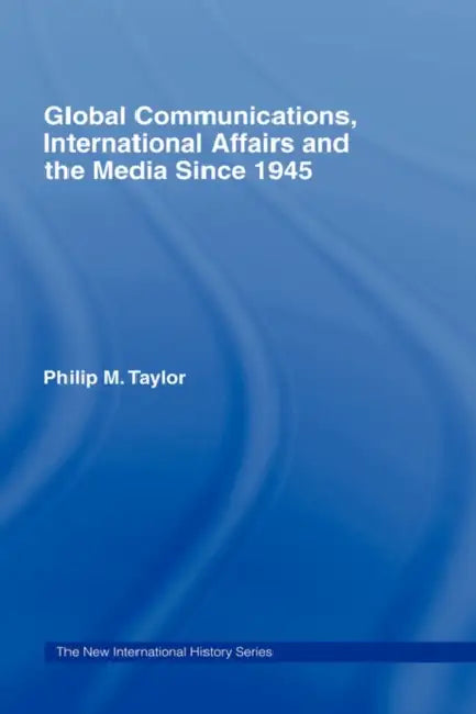 Buy Global Communications, International Affairs and the Media Since 1945 (English, Taylor Philip) β BookShops.in