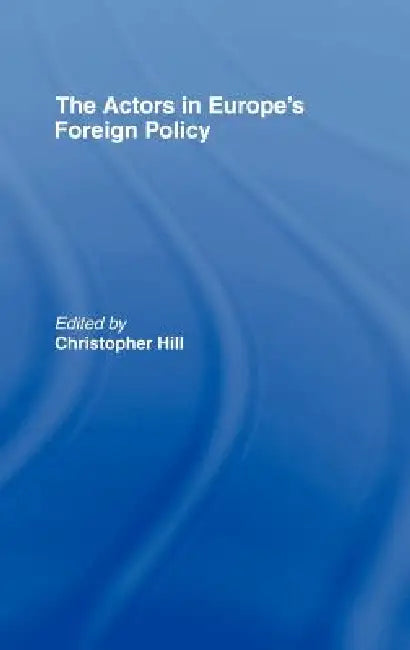 Buy The Actors in Europe's Foreign Policy (English, Christopher Hill) β BookShops.in