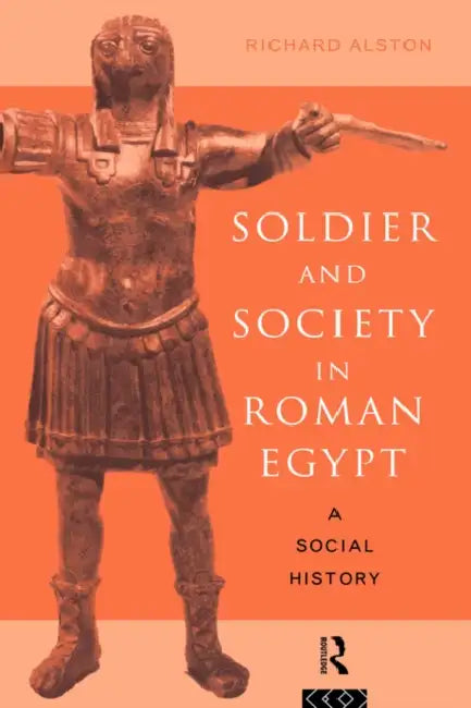 Buy Soldier and Society in Roman Egypt (English, Richard Alston) — BookShops.in