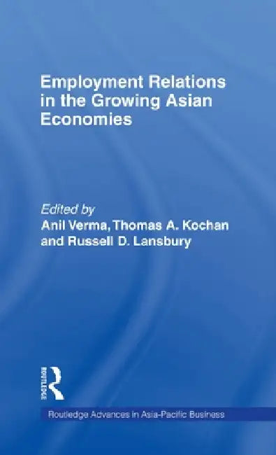 Buy Employment Relations in the Growing Asian Economies (English, Thomas Kochan | Russell Lansbury | Anil Verma) — BookShops.in