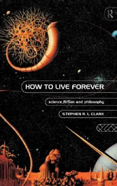 Buy How to Live Forever (English, Stephen R. L. Clark) — BookShops.in
