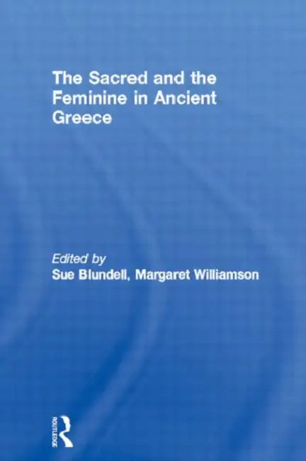 Buy The Sacred and the Feminine in Ancient Greece (English, Blundell Sue) β BookShops.in