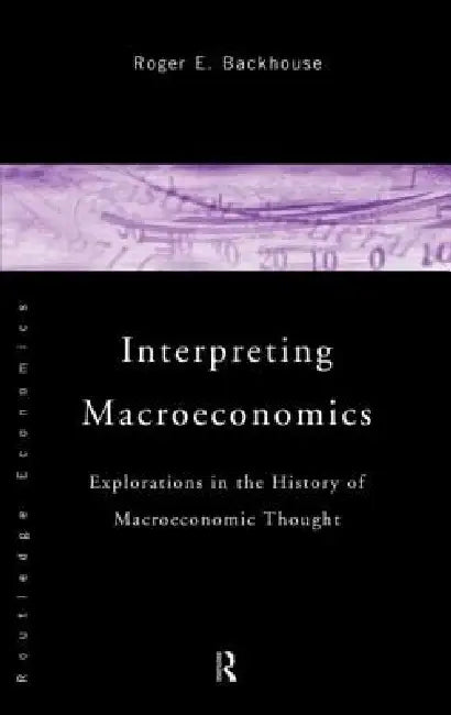 Interpreting Macroeconomics: Explorations in the History of Macroeconomic Thought view 2