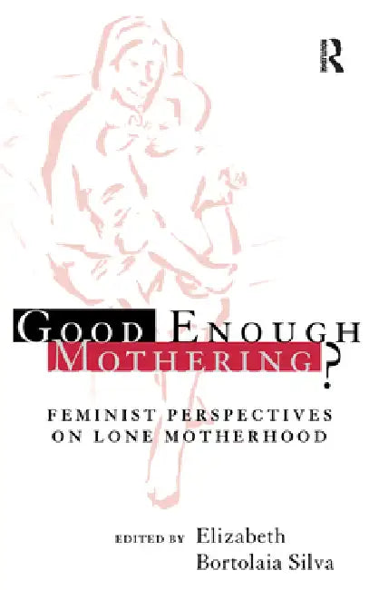 Buy Good Enough Mothering? (English, Elizabeth Bortolaia Silva) — BookShops.in