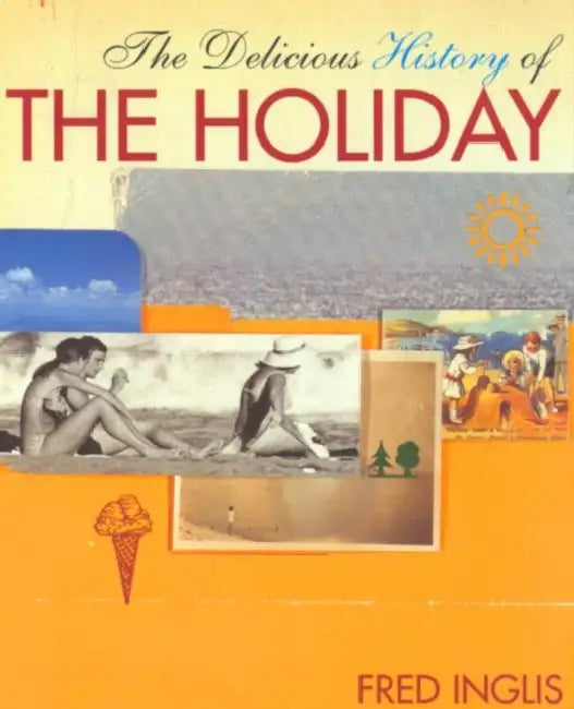 Buy The Delicious History of the Holiday (English, Fred Inglis) — BookShops.in