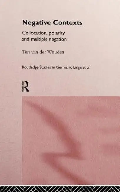 Buy Negative Contexts: Collocation, Polarity and Multiple Negation by Ton Van Der Wouden β Routledge Hardcover, 1st Edition (1997) β Higher Education Textbook in Language & Linguistics β BookShops.in