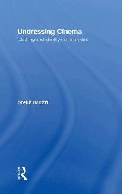 Buy Undressing Cinema: Clothing and Identity in the Movies by Stella Bruzzi | Routledge Hardcover | Film & Television Studies — BookShops.in