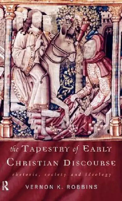 Buy The Tapestry of Early Christian Discourse (English, Vernon K. Robbins) — BookShops.in