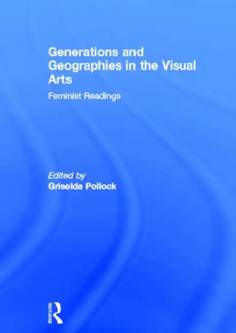 Buy Generations and Geographies in the Visual Arts (English, Pollock Griselda) — BookShops.in
