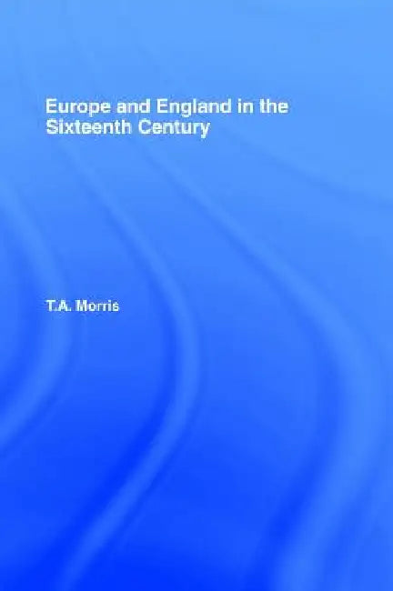 Buy Europe and England in the Sixteenth Century (English, T. a. Morris) โ BookShops.in