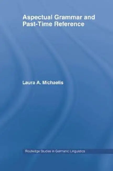 Buy Aspectual Grammar and Past-Time Reference by Laura A. Michaelis | Routledge | English | Paperback | 1st Edition — BookShops.in