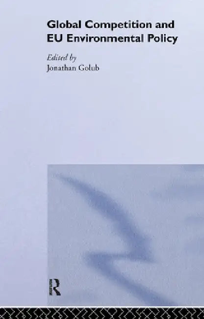 Buy Global Competition and EU Environmental Policy (English, Jonathan Golub) — BookShops.in