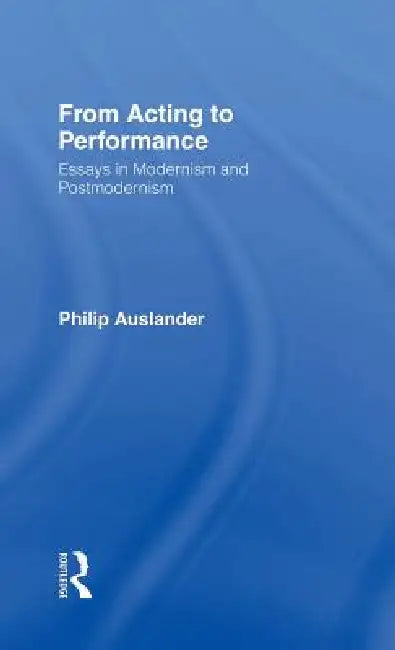 Buy From Acting to Performance (English, Philip Auslander) — BookShops.in