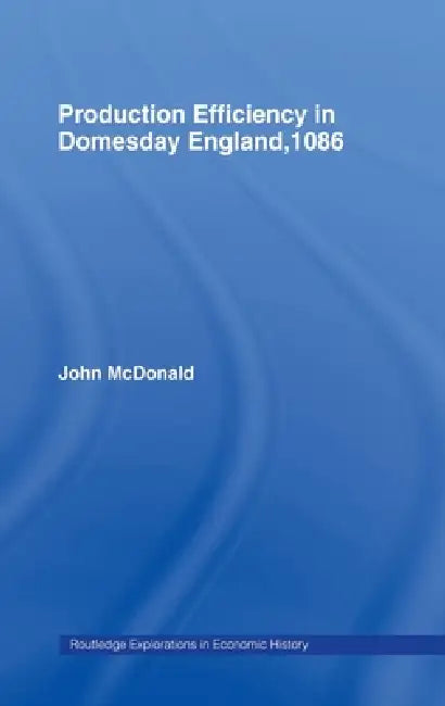 Buy Production Efficiency in Domesday England, 1086 (English, John McDonald) โ BookShops.in