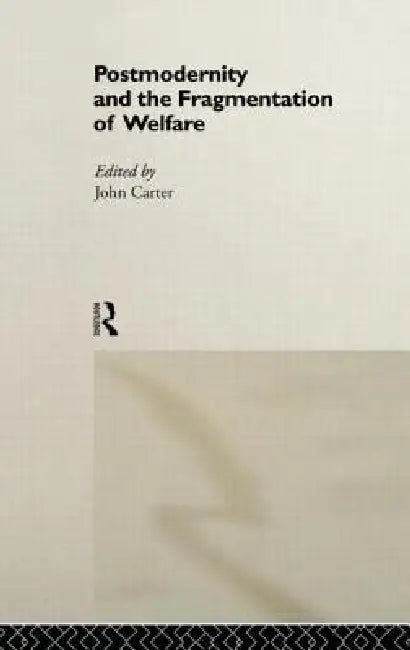 Buy Postmodernity and the Fragmentation of Welfare (English, John Carter) β BookShops.in