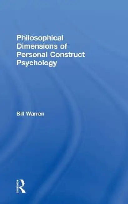 Buy Philosophical Dimensions of Personal Construct Psychology (English, Bill Warren) โ BookShops.in