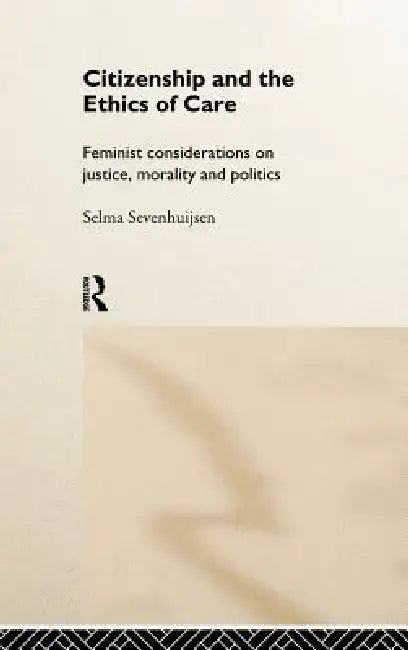 Buy Citizenship and the Ethics of Care (English, Selma Sevenhuijsen) โ BookShops.in