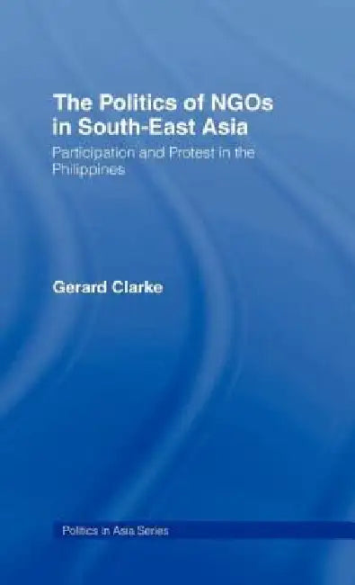 Buy The Politics of NGOs in Southeast Asia (English, Gerard Clarke) — BookShops.in