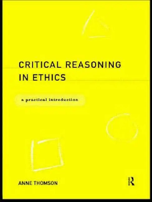 Buy Critical Reasoning in Ethics (English, Anne Thomson) β BookShops.in
