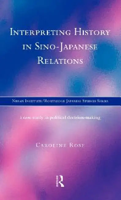 Buy Interpreting History in Sino-Japanese Relations (English, Caroline Rose) — BookShops.in