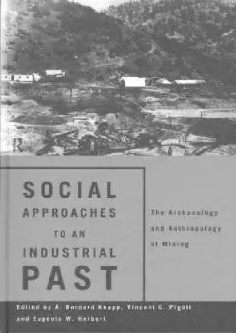 Buy Social Approaches to an Industrial Past (English, Eugenia W. Herbert | A. Bernard Knapp | Vincent C. Pigott) — BookShops.in
