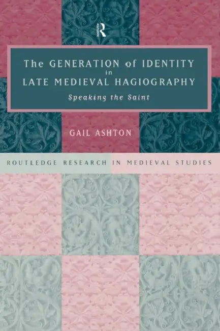 Buy The Generation of Identity in Late Medieval Hagiography (English, Gail Ashton) — BookShops.in