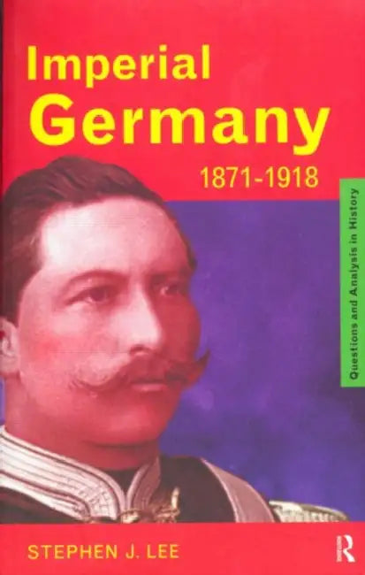 Buy Imperial Germany 1871-1918 (English, Stephen J. Lee) — BookShops.in