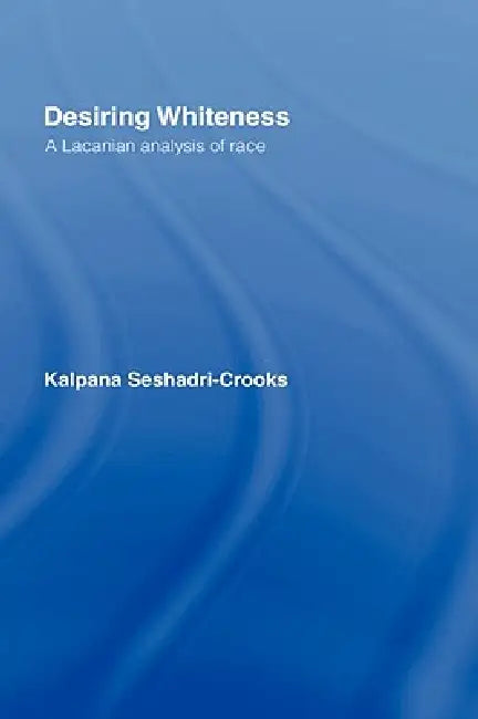 Buy Desiring Whiteness (English, Kalpana Seshadri-Crooks) — BookShops.in