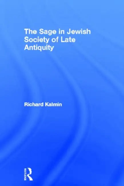 Buy The Sage in Jewish Society of Late Antiquity (English, Kalmin Richard) — BookShops.in
