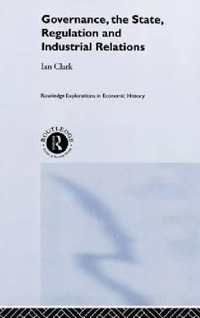 Buy Governance, The State, Regulation and Industrial Relations (English, Ian Clark) — BookShops.in