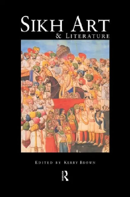 Buy Sikh Art and Literature (English, Kerry Brown) โ BookShops.in