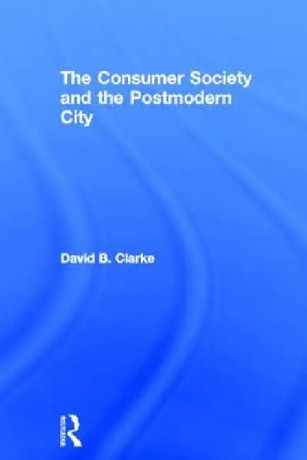Buy Consumer Society and the Post-modern City (English, David B. Clarke) — BookShops.in