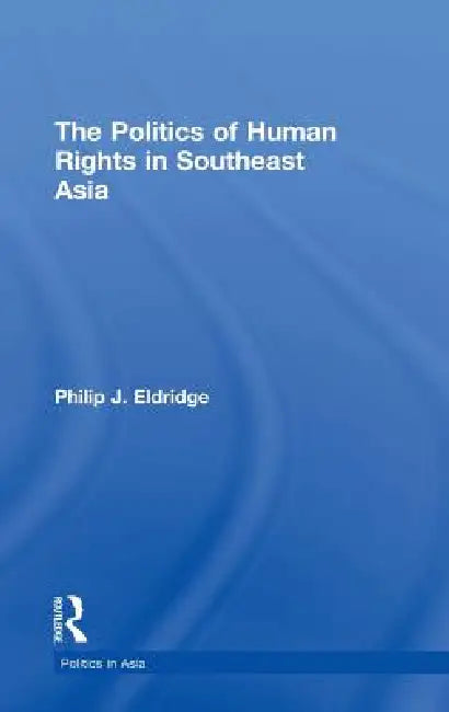 Buy Politics of Human Rights in Southeast Asia | by Philip J. Eldridge | Routledge | by Philip J. Eldridge | Routledge | by Philip J. Eldridge | Routledge | by Philip J. Eldridge | Routledge | by Philip J. Eldridge | Routledge | by Philip J. Eldridge | Routledge | by Philip J. Eldridge | Routledge | by Philip J. Eldridge | Routledge | by Philip J. Eldridge | Routledge | by Philip J. Eldridge | Routledge | by Philip J. Eldridge | Routledge | by Philip J. Eldridge | Routledge | by Philip J. Eldridge | — BookShops.in