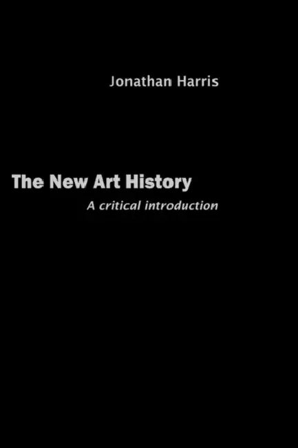 Buy The New Art History: A Critical Introduction by Jonathan Harris | Routledge Hardcover | Higher Education Textbook on Art Theory, Criticism & Visual Culture — BookShops.in
