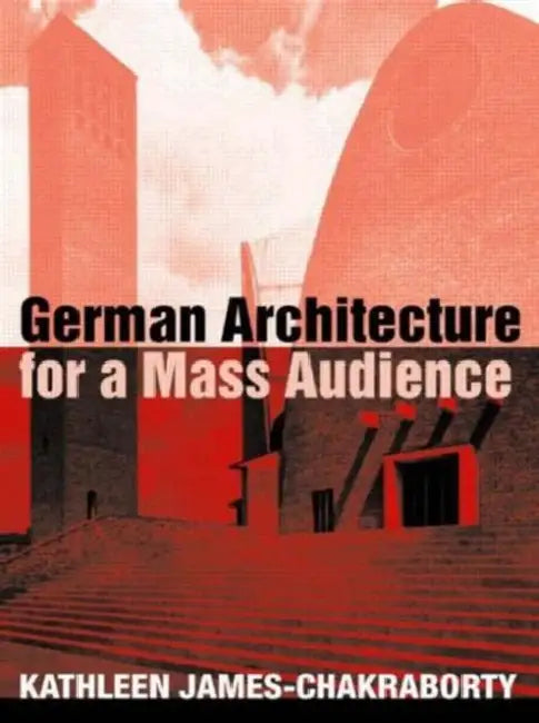 Buy German Architecture for a Mass Audience (English, Kathleen James-Chakraborty) — BookShops.in