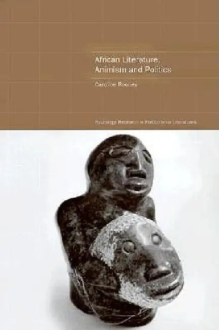 Buy African Literature, Animism and Politics (English, Caroline Rooney) — BookShops.in