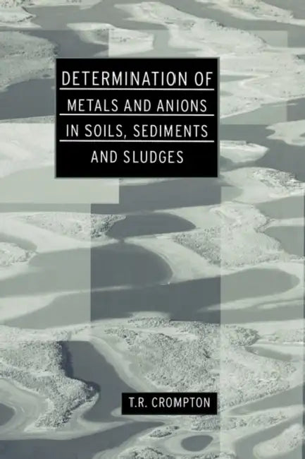 Buy Determination of Metals and Anions in Soils, Sediments and Sludges (English, T. R. Crompton) — BookShops.in