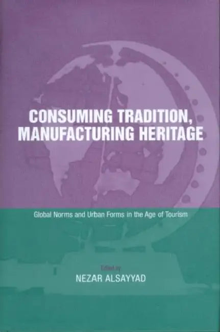 Buy Consuming Tradition, Manufacturing Heritage (English, Nezar Alsayyad) — BookShops.in
