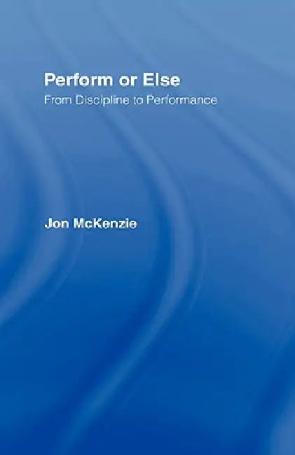 Buy Perform or Else (English, Jon Mckenzie) — BookShops.in
