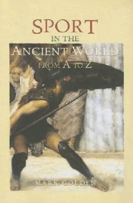 Buy Sport in the Ancient World from A to Z (English, Mark Golden) — BookShops.in