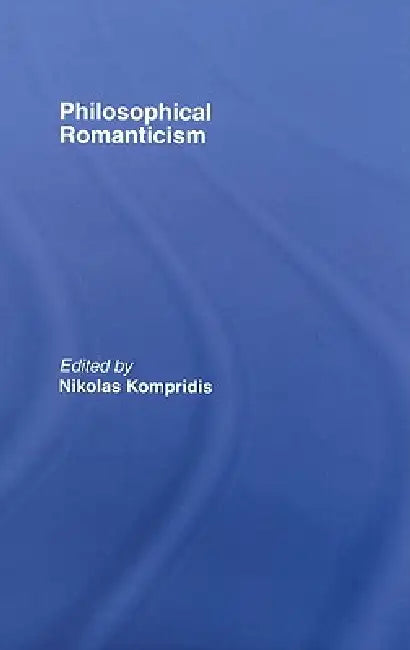 Buy Philosophical Romanticism (English, Nikolas Kompridis) โ BookShops.in